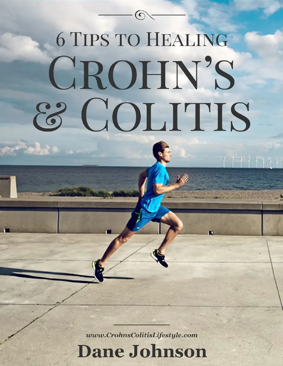 6 Tips to Healing Crohn's & Colitis — Dane Johnson's free guide