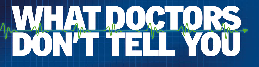What Doctors Don't Tell You